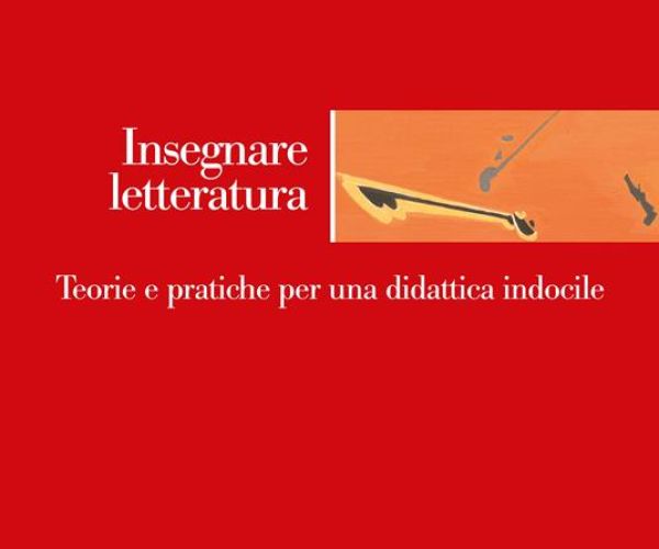 Una didattica indocile? Su Insegnare letteratura a cura di Emanuele Zinato