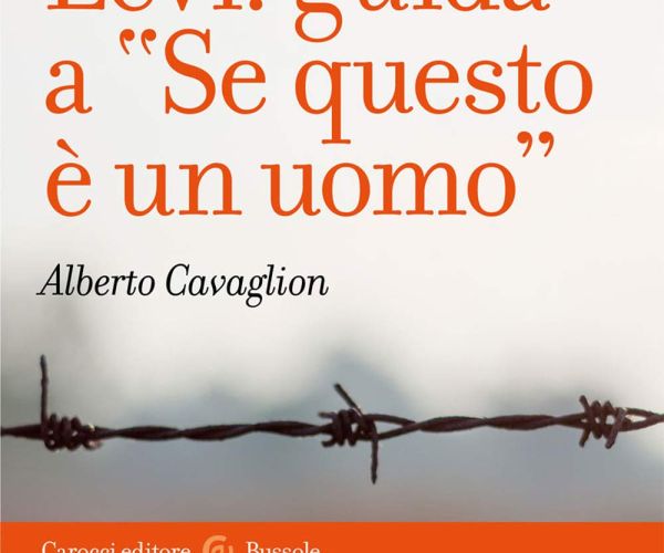 Primo Levi: guida a Se questo è un uomo. Conversazione con Alberto Cavaglion