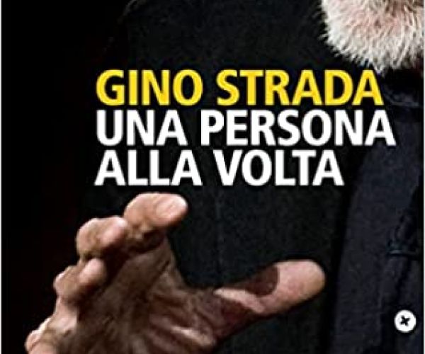 “L’utopia è solo qualcosa che ancora non c’è”. Sul libro postumo di Gino Strada, Una persona per volta