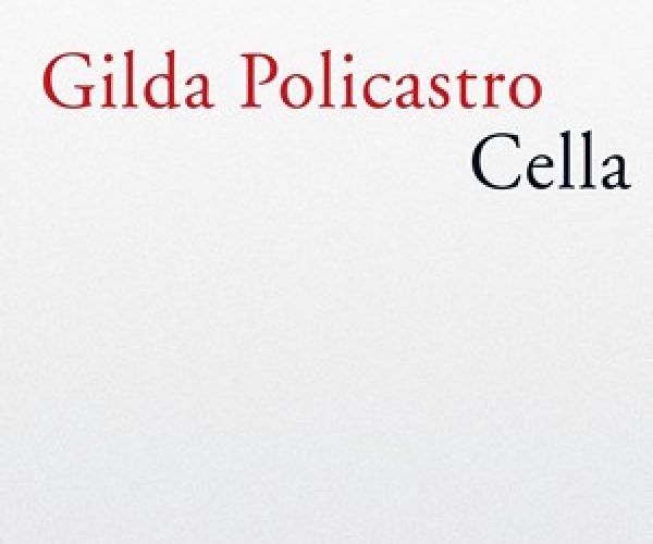 Rimanere dentro: a proposito di Cella di Gilda Policastro