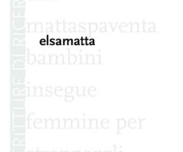 A morsi e fughe. Su Elsamatta di Alessandra Carnaroli