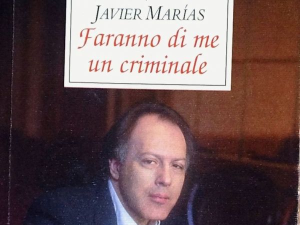 Delitto e castigo dell’intellettuale: a proposito di Faranno di me un criminale di Javier Marías