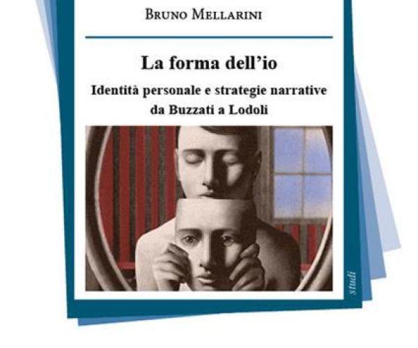 “La forma dell’io. Identità personale e strategie narrative da Buzzati a Lodoli” di Bruno Mellarini (Metauro)