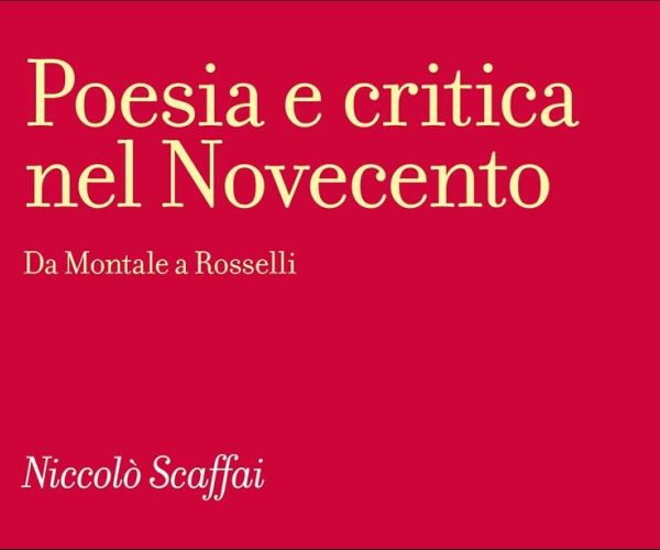 Su Poesia e critica nel Novecento. Da Montale a Rosselli di Niccolò Scaffai