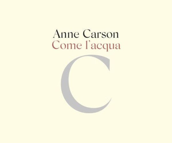 Anne Carson, Come l’acqua