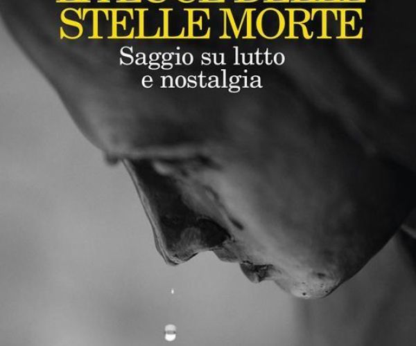Su La luce delle stelle morte. Saggio su lutto e nostalgia di Massimo Recalcati