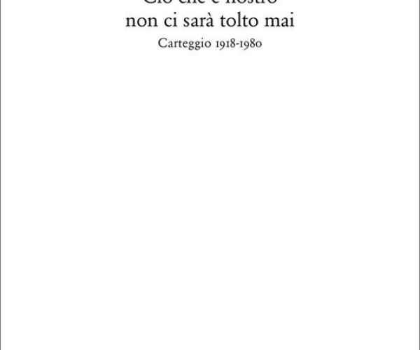 Ciò che è nostro non ci sarà tolto mai (Carteggio 1918-1980). Sull’epistolario tra Montale e Solmi