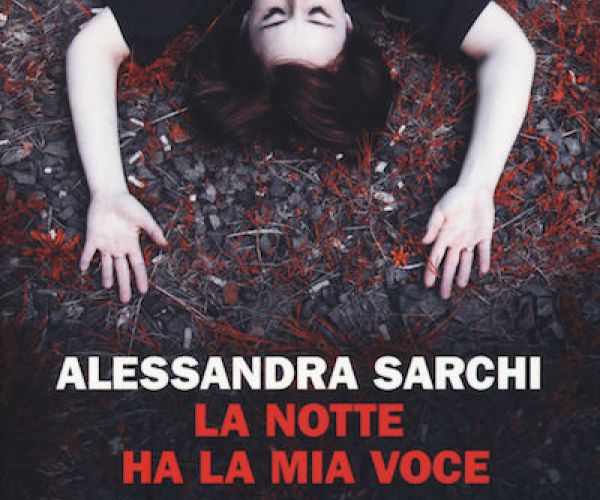 Recensione a La notte ha la mia voce di Alessandra Sarchi