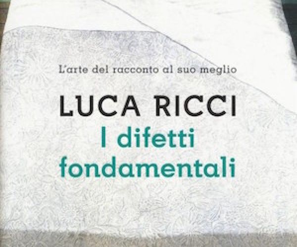 Il congegno narrativo del racconto: I difetti fondamentali di Luca Ricci