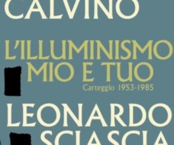 L’illuminismo mio e tuo. Il carteggio fra Italo Calvino e Leonardo Sciascia