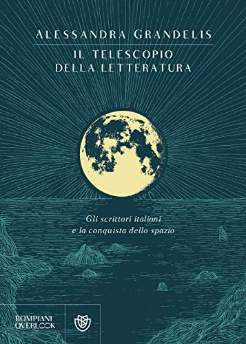 Astronauti e campanili: su “Il telescopio della letteratura” di Alessandra  Grandelis – La letteratura e noi