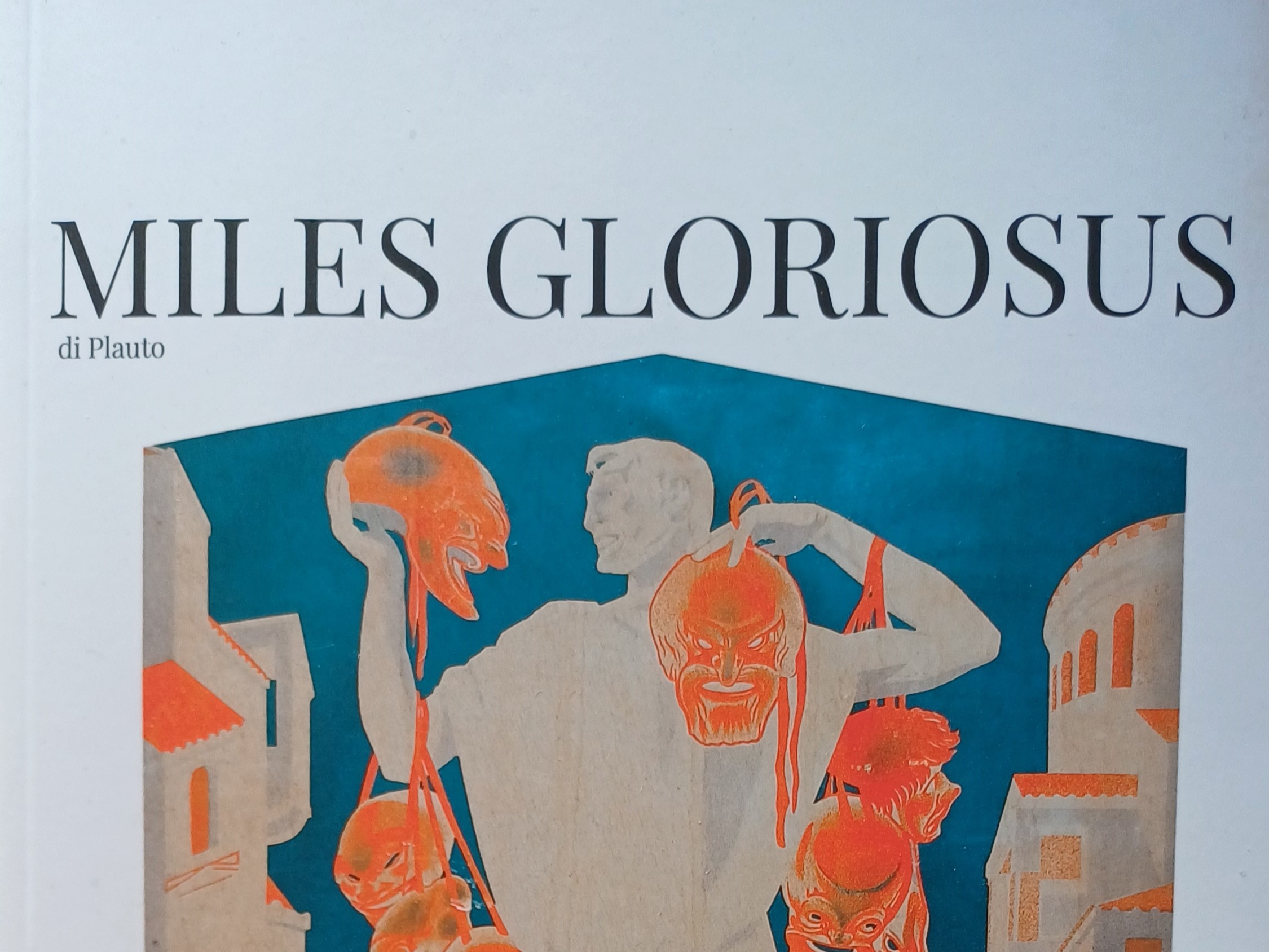 Non tutti i milites vengono per nuocere. Su “Miles Gloriosus” di Plauto