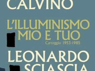 L’illuminismo mio e tuo. Il carteggio fra Italo Calvino e Leonardo Sciascia