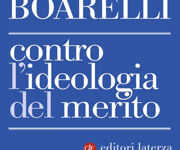 Diseguali e meritevoli. Considerazioni intorno a Mauro Boarelli, Contro l’ideologia del merito