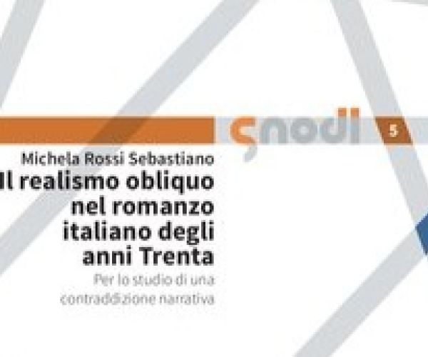 Il realismo obliquo nel romanzo italiano degli anni Trenta. Per lo studio di una contraddizione narrativa. Michela Rossi Sebastiano dialoga con Federico Masci e Niccolò Amelii