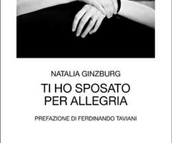 Perché leggere “Ti ho sposato per allegria” di Natalia Ginzburg