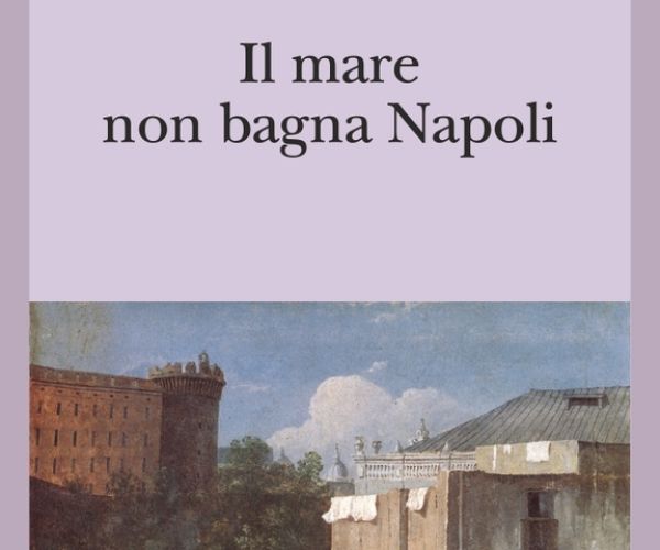 Perché leggere Il mare non bagna Napoli di Anna Maria Ortese