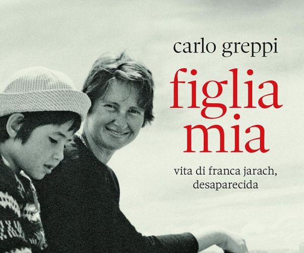 “Figlia mia. Vita di Franca Jarach, desaparecida” di Carlo Greppi – Un estratto