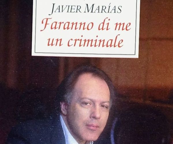 Delitto e castigo dell’intellettuale: a proposito di Faranno di me un criminale di Javier Marías